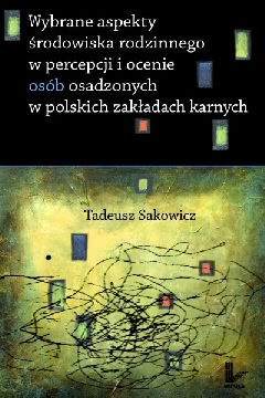 Okadka ksiki - Wybrane aspekty rodowiska rodzinnego w percepcji i ocenie osb osadzonych w polskich zakadach karnych