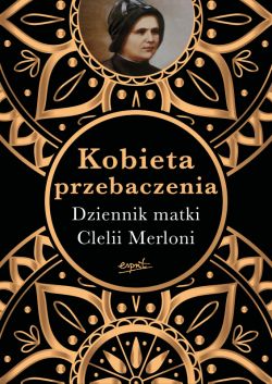 Okadka ksiki - Kobieta przebaczenia. Dziennik matki Clelii Merloni