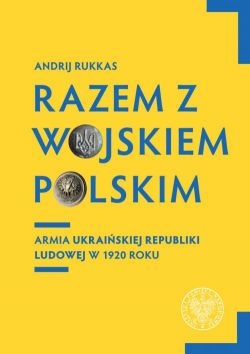 Okadka ksiki - Razem z Wojskiem Polskim. Armia Ukraiskiej Republiki Ludowej w 1920 r.