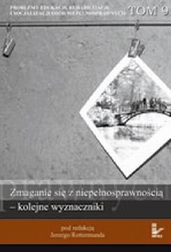 Okadka ksiki - Problemy edukacji, rehabilitacji i socjalizacji osb niepenosprawnych. TOM 9 serii. Zmaganie si z niepenosprawnoci – 