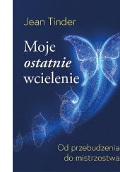 Okadka ksiki - Moje ostatnie wcielenie. Od przebudzenia do mistrzostwa