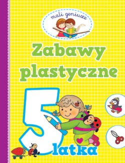 Okadka ksiki - Mali geniusze. Zabawy plastyczne 5 latka