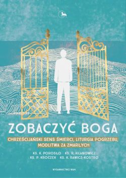 Okadka ksiki - Zobaczy Boga. Chrzecijaski sens mierci, liturgia pogrzebu, modlitwa za zmarych