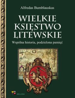 Okadka ksiki - Wielkie Ksistwo Litewskie. Wsplna historia, podzielona pami