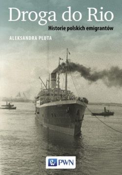 Okadka ksiki - Droga do Rio. Historie polskich emigrantw