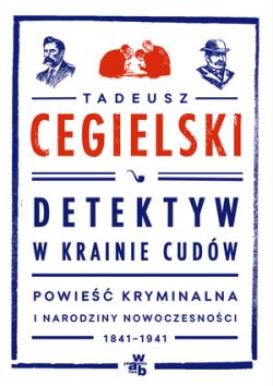 Okadka ksiki - Detektyw w krainie cudw. Powie kryminalna i narodziny nowoczesnoci (1841-1941)