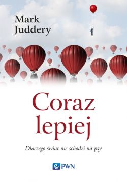 Okadka ksiki - Coraz lepiej. Dlaczego wiat nie schodzi na psy