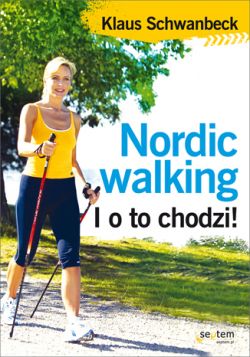 Okadka ksiki - Nordic walking. I o to chodzi!