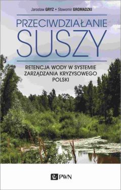 Okadka ksiki - PRZECIWDZIAANIE SUSZY. Retencja wody w systemie zarzdzania kryzysowego Polski