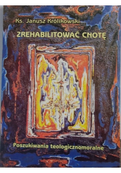 Okadka ksiki - Zrehabilitowa cnot: poszukiwania teologicznomoralne