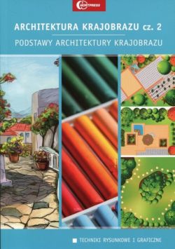 Okadka ksiki - Architektura krajobrazu cz. 2. Podstawy architektury krajobrazu. Techniki rysunkowe i graficzne