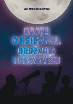 Okadka ksiki - Bajka o Ksiycu, druynie i przyjani