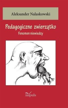 Okadka ksiki - Pedagogiczne zwierztko. Fenomen niewiedzy