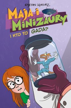 Okadka ksiki - Maja i Minizaury. I kto to gada? Tom 4