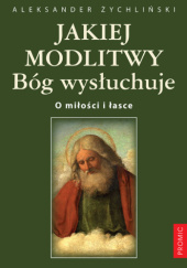 Okadka ksiki - Jakiej modlitwy Bg wysuchuje. O mioci i asce