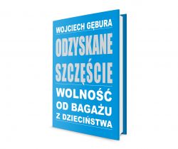 Okadka ksiki -  Odzyskane szczcie. Wolno od bagau z dziecistwa 