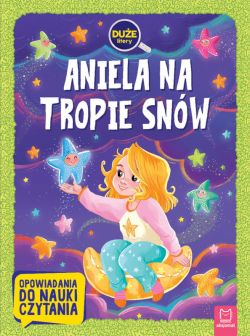 Okadka ksiki - Aniela na tropie snw. Due litery. Opowiadania do nauki czytania