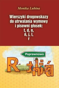 Okadka ksiki - Wierszyki drogowskazy  do utrwalania wymowy i pisowni gosek: t, d, n, , j, l, r 