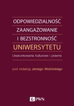 Okadka ksiki - Odpowiedzialno, zaangaowanie i bezstronno uniwersytetu. Uwarunkowania kulturowe i prawne