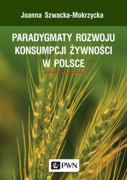 Okadka ksiki - Paradygmaty rozwoju konsumpcji ywnoci w Polsce