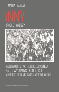 Okadka ksiki - Inny - rdo wiedzy. Moliwoci etyki heterologicznej na tle wybranych koncepcji mylicieli francuskich XX i XXI wieku