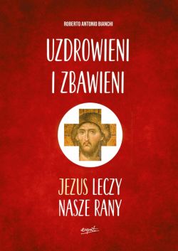 Okadka ksiki - Uzdrowieni i zbawieni. Jezus leczy nasze rany