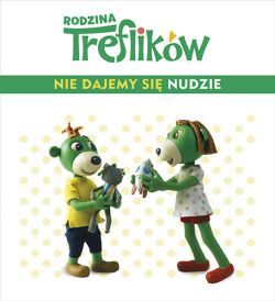 Okadka ksiki - Rodzina Treflikw. Nie dajemy si nudzie!