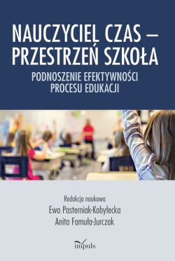 Okadka ksiki - Nauczyciel Czas  Przestrze Szkoa. Podnoszenie efektywnoci procesu edukacji