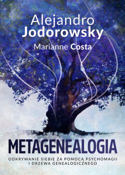 Okadka ksiki - Metagenealogia. Odkrywanie siebie za pomoc psychomagii i drzewa genealogicznego