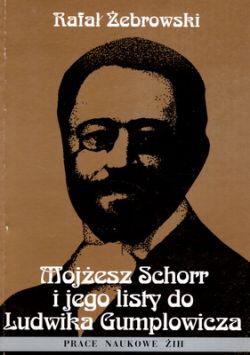 Okadka ksiki - Mojesz Schorr i jego listy do Ludwika Gumplowicza