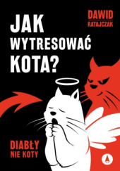 Okadka ksiki - Jak wytresowa kota? Diaby, nie koty