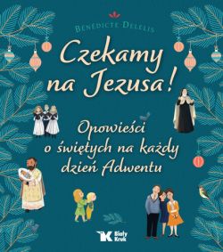 Okadka ksiki - Czekamy na Jezusa! Opowieci o witych na kady dzie Adwentu