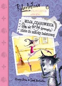 Okadka ksiki - Pamitnik Robertosawa. Moja czarownica (ktra nie chce by czarownic) idzie do szkoy baletowej