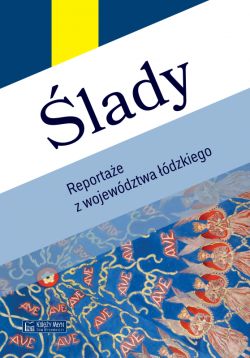 Okadka ksiki - lady. Reportae z wojewdztwa dzkiego