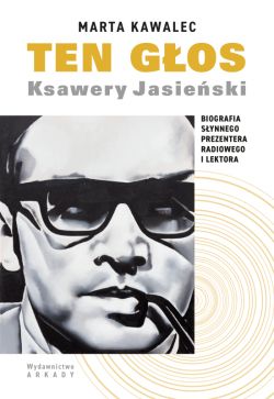 Okadka ksiki - Ten gos. Ksawery Jasieski. Biografia synnego prezentera radiowego i lektora