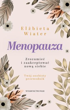 Okadka ksiki - Menopauza Zrozumie i zaakceptowa now siebie. Zrozumie i zaakceptowa now siebie