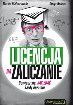 Okadka ksiki - Licencja na zaliczanie. Dowiedz si, jak zda kady egzamin