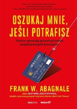 Okadka ksiki - Oszukaj mnie, jeli potrafisz: Proste sposoby przechytrzenia wspczesnych kanciarzy