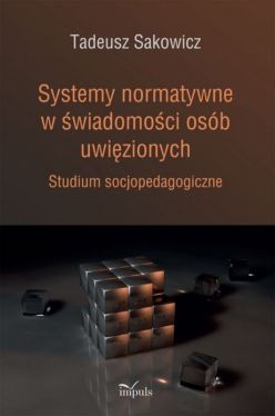 Okadka ksiki - Systemy normatywne w wiadomoci osb uwizionych. Studium socjopedagogiczne