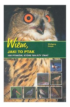 Okadka ksiki - Wiem, jaki to ptak - 100 ptakw, ktre naley zna