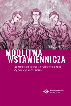 Okadka ksiki - Modlitwa wstawiennicza. Jak Bg moe posuy si twoimi modlitwami