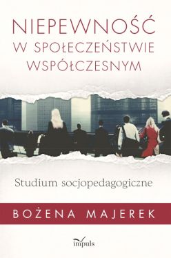 Okadka ksiki - Niepewno w spoeczestwie wspczesnym. Studium socjopedagogiczne