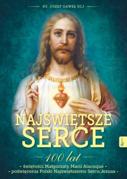 Okadka ksiki - Najwitsze Serce , 100 lat witoci Magorzaty Marii Alacoque 100 lat powicenia Polski Najwitszemu Sercu Jezusa