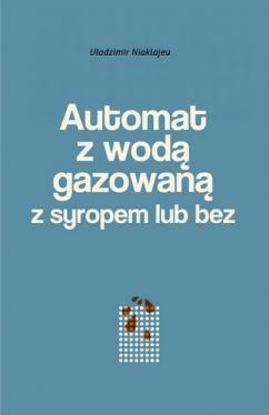 Okadka ksiki - Automat z wod gazowan z syropem lub bez. Powie miska