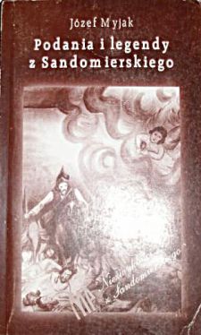 Okadka ksiki - Podania i legendy z sandomierskiego. Cz I (przyczynek do mitologii sandomierskiej)