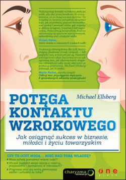 Okadka ksiki - Potga kontaktu wzrokowego. Jak osign sukces w biznesie, mioci i yciu towarzyskim