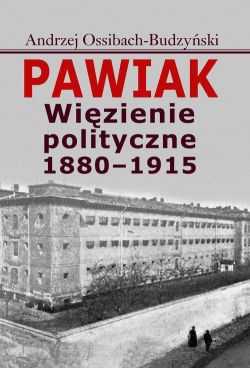 Okadka ksiki - Pawiak Wizienie polityczne 1880-1915