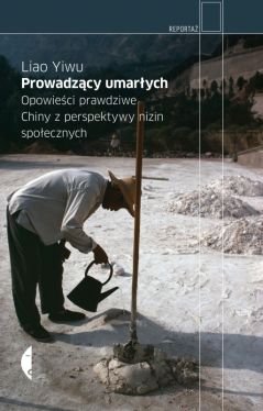 Okadka ksiki - Prowadzcy umarych. Opowieci prawdziwe. Chiny z perspektywy nizin spoecznych