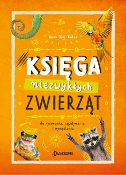 Okadka ksiki - Ksiga niezwykych zwierzt. Do rysowania, zgadywania i wymylania