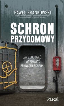 Okadka ksiki - Schron przydomowy. Jak zbudowa i wyposay prywatny schron